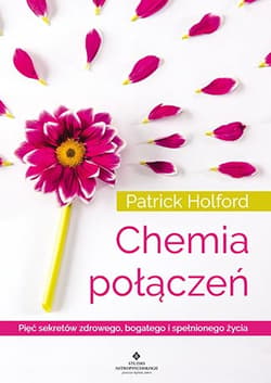 Chemia połączeń Pięć sekretów zdrowego, bogatego i spełnionego życia - Patrick Hotford
