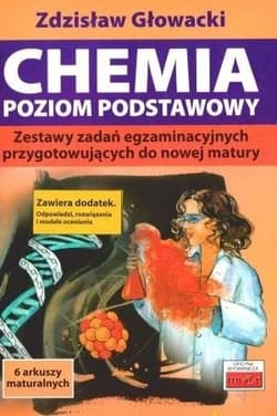 Chemia poziom podstawowy Zestawy zadań egzaminacyjnych - Zdzisław Głowacki