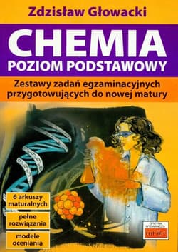 Chemia poziom podstawowy Zestawy zadań egzaminacyjnych - Zdzisław Głowacki