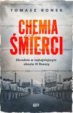 Chemia śmierci. Zbrodnie w najtajniejszym obozie III Rzeszy - Tomasz Bonek