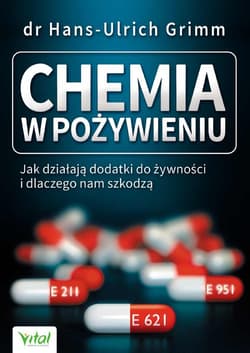 Chemia w pożywieniu Jak działaja dodatki do żywności i dlaczego nam szkodzą - Grimm Hans-Ulrich