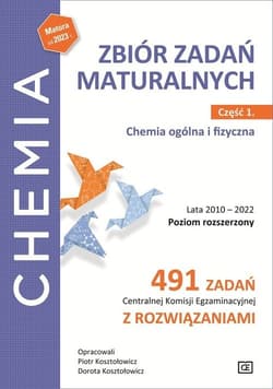 Chemia Zbiór zadań maturalnych Część 1 Chemia ogólna i fizyczna Poziom rozszerzony Szkoła ponadpodstawowa. 491 zadań Centralnej Komisji Egzaminacyjnej z rozwiązaniami. - Kosztołowicz Piotr, Kosztołowicz Dorota