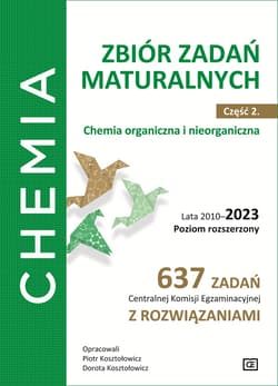 Chemia Zbiór zadań maturalnych Część 2. Chemia nieorganiczna i organiczna. Lata 2010–2023. Poziom rozszerzony. 637 zadań CKE z rozwiązaniami - Kosztołowicz Piotr, Kosztołowicz Dorota