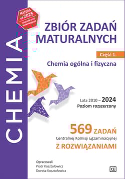Chemia Zbiór zadań maturalnych Lata 2010–2024 Poziom rozszerzony 569 zadań CKE z rozwiązaniami Część 1 Chemia ogólna i fizyczna - Kosztołowicz Dorota, Kosztołowicz Piotr