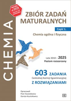 Chemia Zbiór zadań maturalnych Lata 2010–2025 Poziom rozszerzony 603 zadania CKE z rozwiązaniami Część 1. Chemia ogólna i fizyczna - Kosztołowicz Piotr, Kosztołowicz Dorota