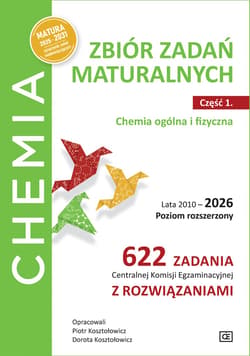 Chemia. Zbiór zadań maturalnych.  Lata 2010–2026. Poziom rozszerzony. 622 zadania Centralnej Komisji Egzaminacyjnej z rozwiązaniami Część 1. Chemia ogólna i fizyczna