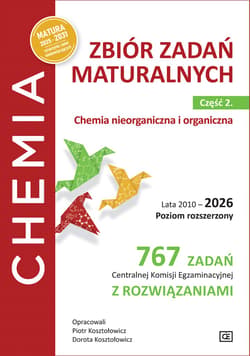 Chemia. Zbiór zadań maturalnych.  Lata 2010–2026. Poziom rozszerzony.  767 zadań Centralnej Komisji Egzaminacyjnej z rozwiązaniami  Część 2. Chemia nieorganiczna i organiczna - Kosztołowicz Piotr, Kosztołowicz Dorota