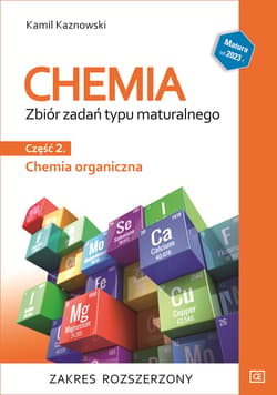 Chemia Zbiór zadań typu maturalnego Część 2 Chemia organiczna Zakres rozszerzony Szkoła ponadpodstawowa - Kamil Kaznowski