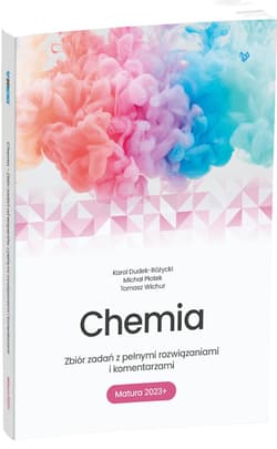 Chemia Zbiór zadań z pełnymi rozwiązaniami i komentarzami Matura 2023+ Szkoła ponadpodstawowa - Dudek-Rózycki Karol, Płotek Michał, Wichur Tomasz