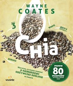 Chia Wszystko co musisz wiedzieć o najbardziej odżywczej roślinie na świecie - Coates Wayne