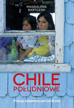Chile południowe. Tysiąc niespokojnych wysp - ebook - Magdalena Bartczak