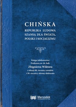 Chińska Republika Ludowa szansą dla świata, Polski i socjalizmu. Księga jubileuszowa - Zbigniew Wiktor