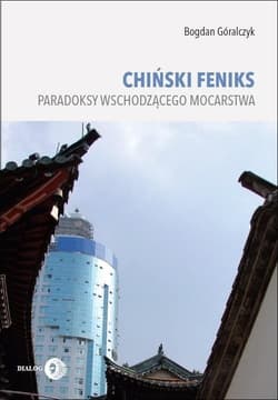 Chiński feniks Paradoksy wschodzącego mocarstwa - Bogdan Góralczyk
