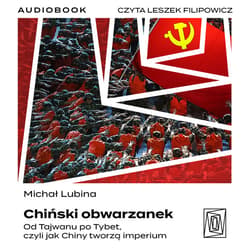 Chiński obwarzanek. Od Tajwanu po Tybet, czyli jak Chiny tworzą imperium - audiobook