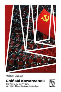 Chiński obwarzanek. Od Tajwanu po Tybet, czyli jak Chiny tworzą imperium - ebook - Michał Lubina