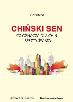 Chiński sen  Co oznacza dla Chin i reszty świata - Xiaosi Ren