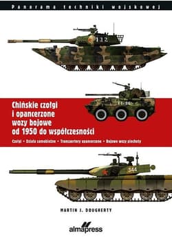 Chińskie czołgi i opancerzone wozy bojowe od 1950 do współczesności Czołgi Działa samobieżne Transportery opancerzone Bojowe wozy piechoty