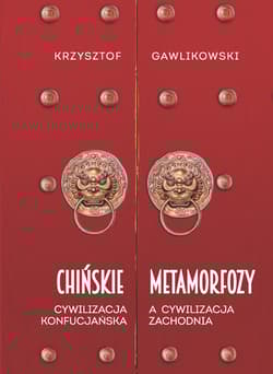 Chińskie metamorfozy Cywilizacja konfucjańska a cywilizacja europejska - Gawlikowski Krzysztof