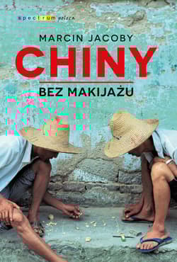 Chiny bez makijażu - Marcin Jacoby