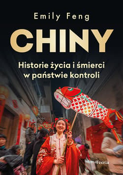Chiny. Historie życia i śmierci w państwie kontroli - Feng Emily