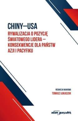 Chiny-USA rywalizacja o pozycję światowego... - red. Tomasz Łukaszuk