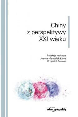 Chiny z perspektywy XXI wieku - (red.) Joanna Marszałek - Kawa, Zamasz Krzysztof