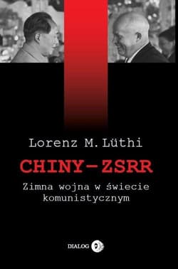 Chiny ZSRR Zimna wojna w świecie komunistycznym - Luthi Lorenz M.