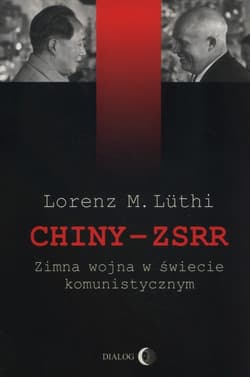 Chiny ZSRR Zimna wojna w świecie komunistycznym - Luthi Lorenz M.