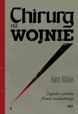 Chirurg na wojnie. Zapiski z piekła frontu wschodniego - Hans Killian