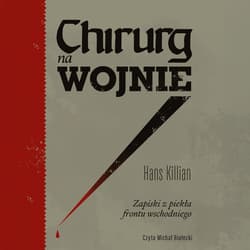 Chirurg na wojnie. Zapiski z piekła frontu wschodniego - audiobook - Hans Killian