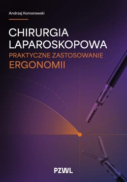 Chirurgia laparoskopowa. Praktyczne zastosowanie ergonomii - Andrzej Komorowski