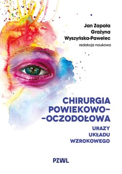 Chirurgia powiekowo-oczodołowa. Urazy układu wzrokowego -  Zapała Jan,  Wyszyńska-Pawelec Grażyna