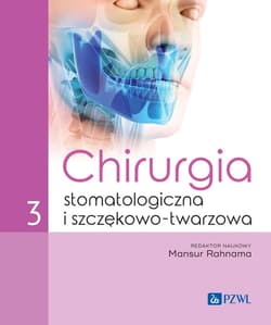 Chirurgia stomatologiczna i szczękowo-twarzowa T.3 - Rahnama Mansur