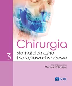 Chirurgia stomatologiczna i szczękowo-twarzowa T.3 - Rahnama Mansur