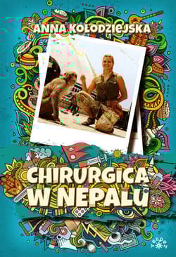Chirurgica w Nepalu - Anna Kołodziejska