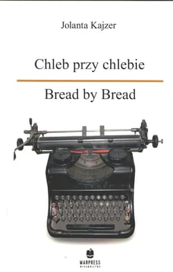 Chleb przy chlebie Bread by Bread - Jolanta Kajzer