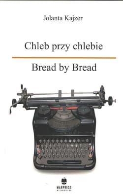 Chleb przy chlebie Bread by Bread - Jolanta Kajzer
