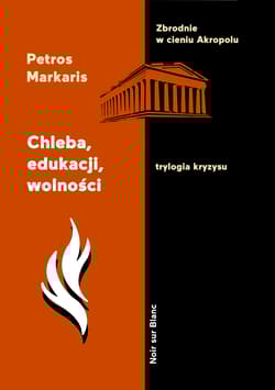 Chleba, edukacji, wolności Trylogia kryzysu. Tom 3 - Petros Markaris
