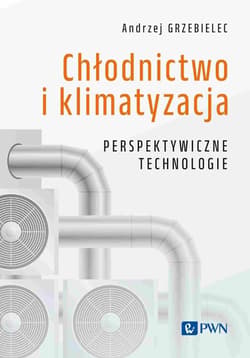 Chłodnictwo i klimatyzacja. Perspektywiczne technologie - Andrzej Grzebielec