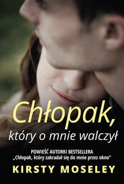 Chłopak który o mnie walczył - Kirsty Moseley