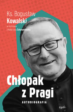 Chłopak z Pragi. Autobiografia ks. Bogusława Kowalskiego - ebook - Katarzyna Szkarpetowska