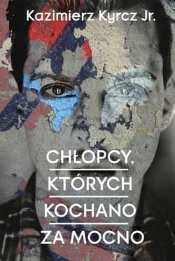 Chłopcy których kochano za mocno - Kyrcz Jr Kazimierz