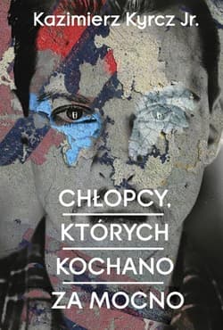 Chłopcy których kochano za mocno - Kyrcz Jr Kazimierz