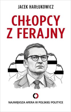 Chłopcy z ferajny. Największa afera w polskiej polityce - Jacek Harłukowicz