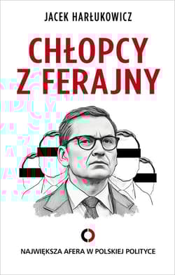 Chłopcy z ferajny. Największa afera w polskiej polityce - Jacek Harłukowicz