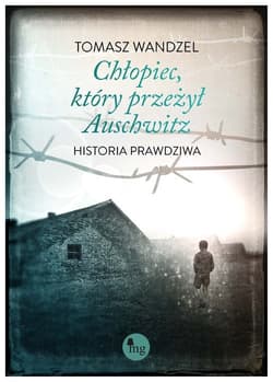 Chłopiec który przeżył Auschwitz Historia prawdziwa - Tomasz Wandzel