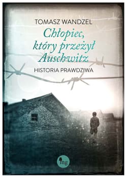 Chłopiec który przeżył Auschwitz Historia prawdziwa - Tomasz Wandzel