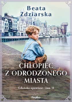 Chłopiec z odrodzonego miasta. Gdańska opowieść, tom 2 - ebook - Beata Zdziarska