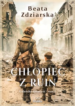 Chłopiec z ruin. Gdańska opowieść, tom 1 - ebook - Beata Zdziarska