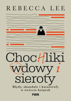Chochliki, wdowy i sieroty. Błędy, skandale i katastrofy w świecie książek - Rebecca Lee